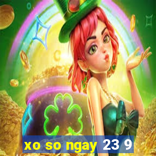 xo so ngay 23 9