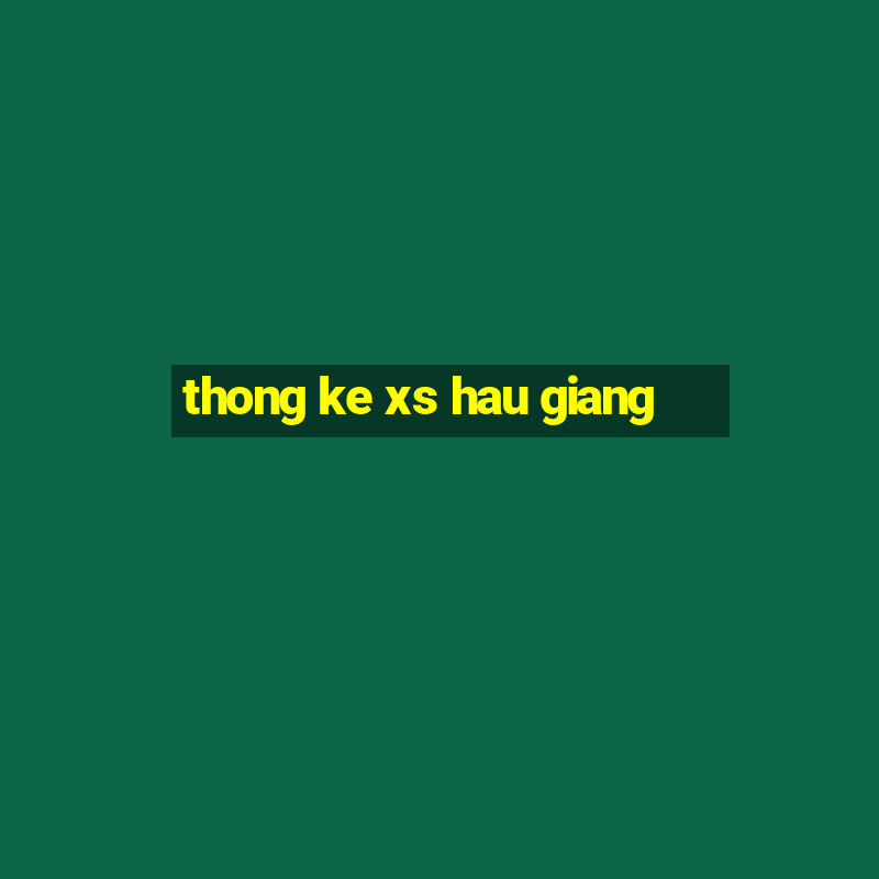 thong ke xs hau giang