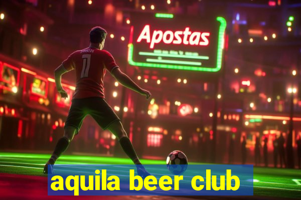 aquila beer club