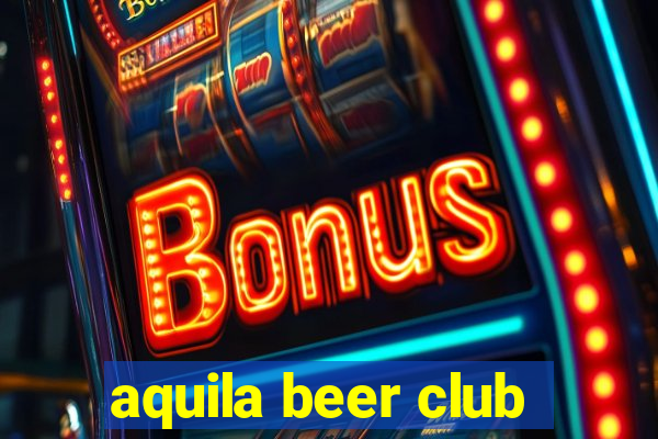 aquila beer club