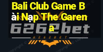 Bali Club Game Bài Nạp The Garena