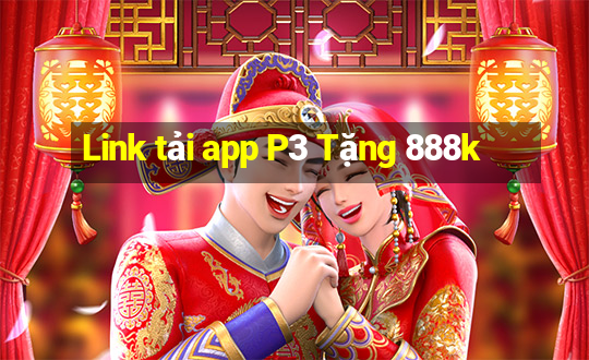 Link tải app P3 Tặng 888k