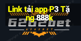 Link tải app P3 Tặng 888k