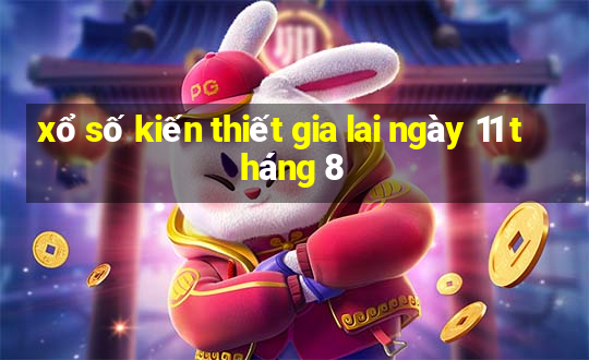 xổ số kiến thiết gia lai ngày 11 tháng 8