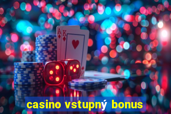 casino vstupný bonus