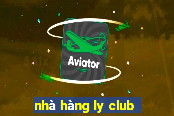 nhà hàng ly club