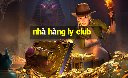 nhà hàng ly club