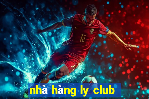 nhà hàng ly club