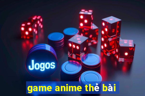 game anime thẻ bài