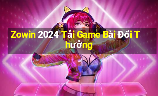 Zowin 2024 Tải Game Bài Đổi Thưởng