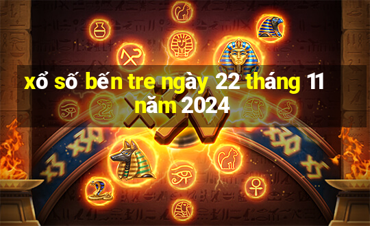 xổ số bến tre ngày 22 tháng 11 năm 2024