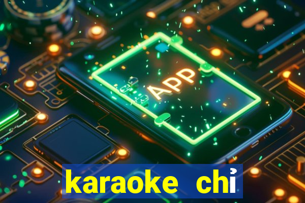 karaoke chỉ riêng mình ta