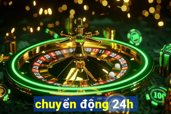 chuyển động 24h