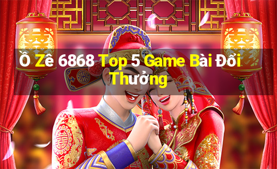 Ồ Zê 6868 Top 5 Game Bài Đổi Thưởng