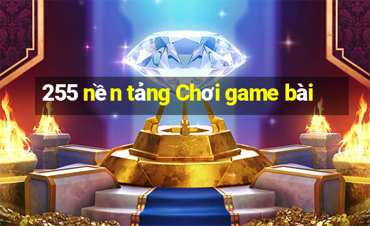 255 nền tảng Chơi game bài