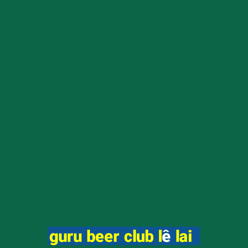 guru beer club lê lai