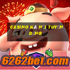 casino hà nội tuyển dụng