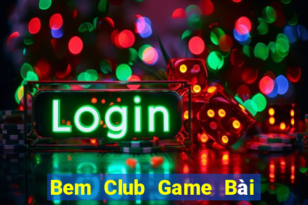 Bem Club Game Bài Slot Đổi Thưởng