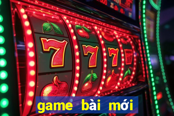 game bài mới nhất hiện nay