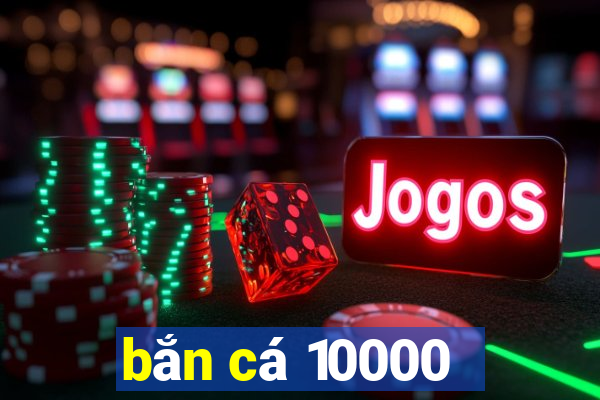 bắn cá 10000