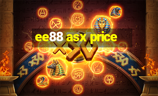 ee88 asx price