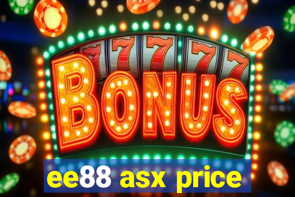 ee88 asx price