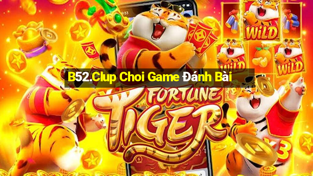 B52.Clup Choi Game Đánh Bài