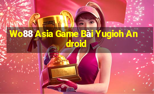 Wo88 Asia Game Bài Yugioh Android