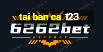 tai ban ca 123