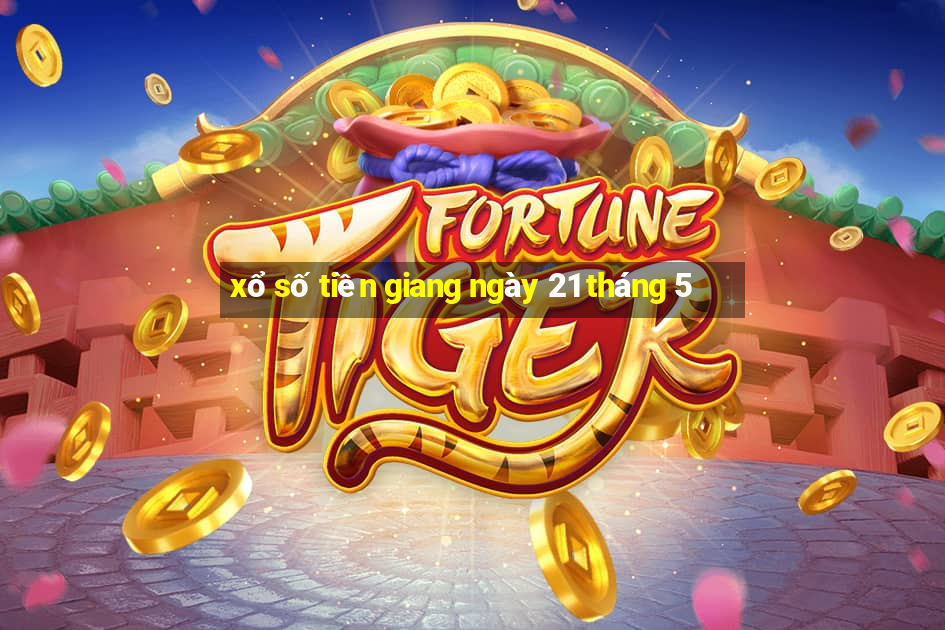 xổ số tiền giang ngày 21 tháng 5