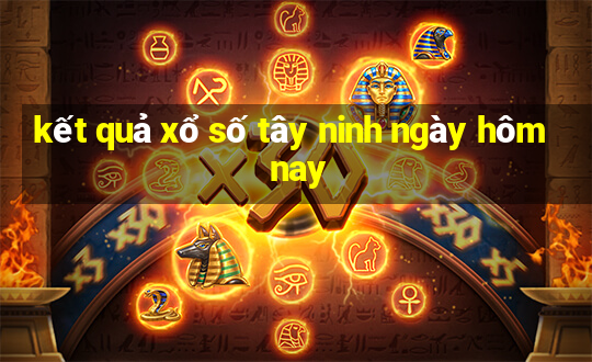 kết quả xổ số tây ninh ngày hôm nay