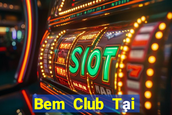 Bem Club Tại Game Bài Đổi Thưởng