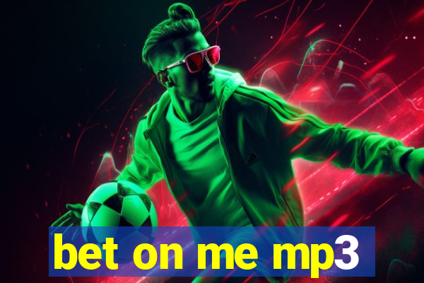 bet on me mp3