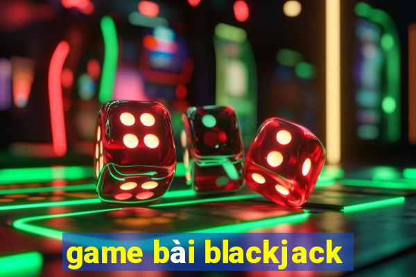 game bài blackjack