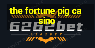 the fortune pig casino