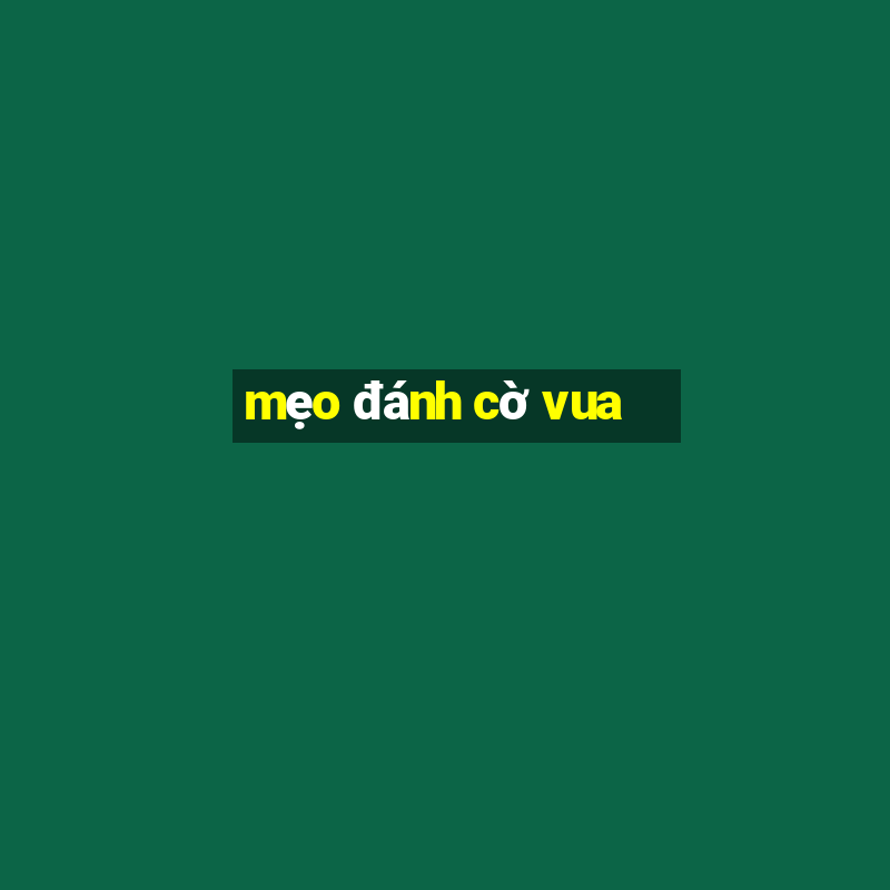 mẹo đánh cờ vua