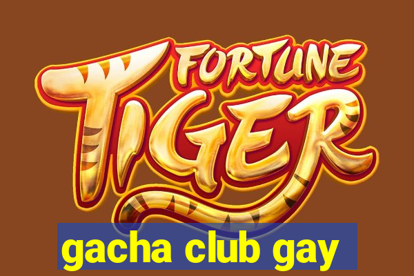 gacha club gay