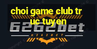 choi game club truc tuyen