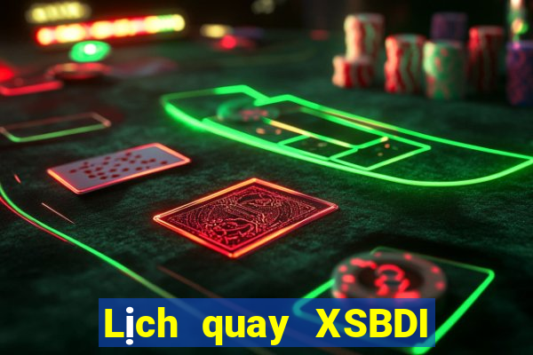 Lịch quay XSBDI ngày 22