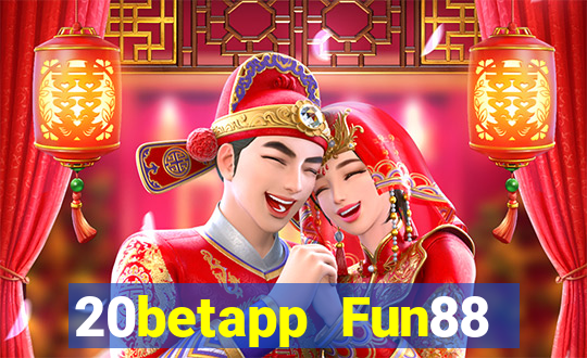 20betapp Fun88 Caifu Baodian