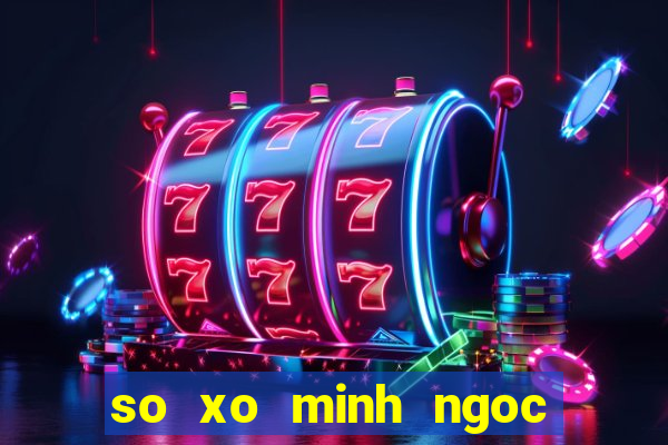 so xo minh ngoc mien nam