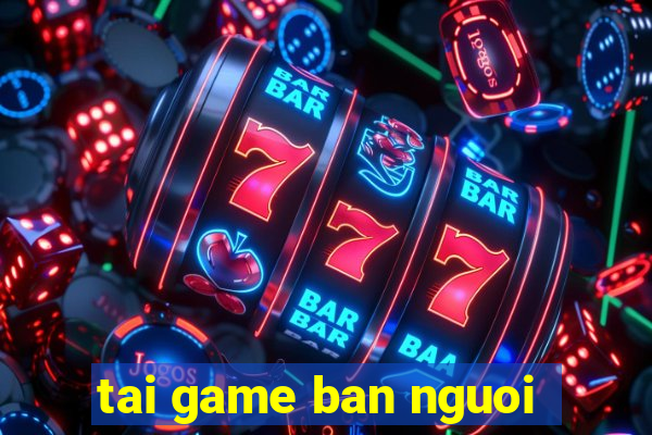 tai game ban nguoi