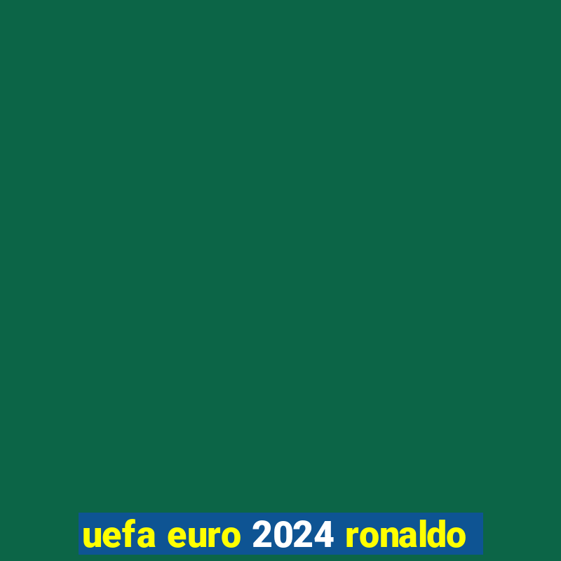 uefa euro 2024 ronaldo