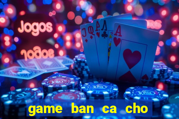 game ban ca cho may tinh