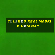 tỷ lệ kèo real madrid hôm nay