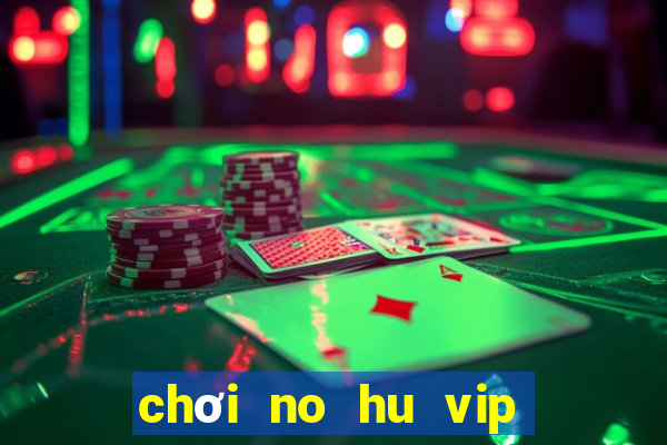 chơi no hu vip trên pc