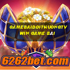 Gamebaidoithuongtv Win Game Bài