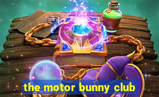 the motor bunny club