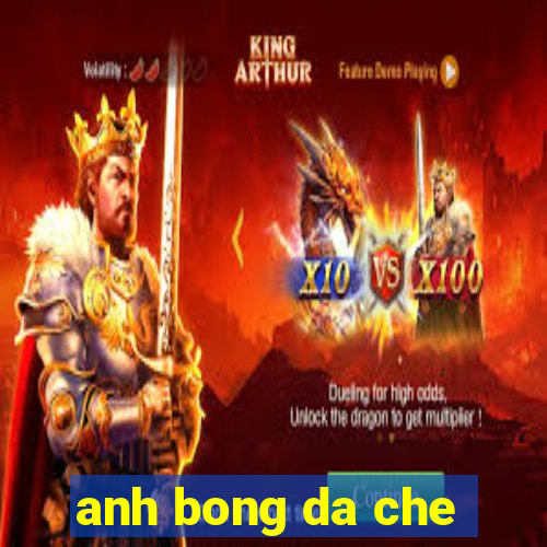 anh bong da che