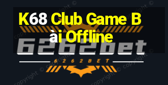 K68 Club Game Bài Offline